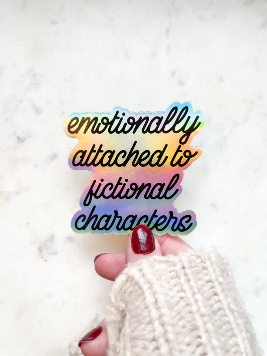 Emotionally Attached To Fictional Characters Holographic Sticker