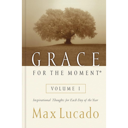 Grace for the Moment: Inspirational Thoughts for Each Day of the Year by Max Lucado