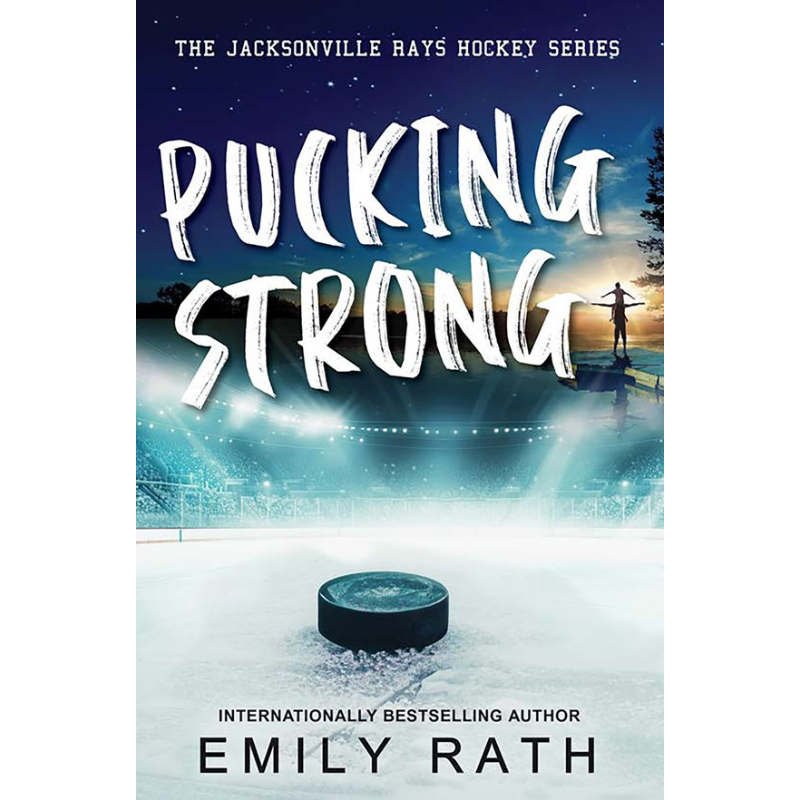 Pucking Strong (Jacksonville Rays Hockey) by Emily Rath
