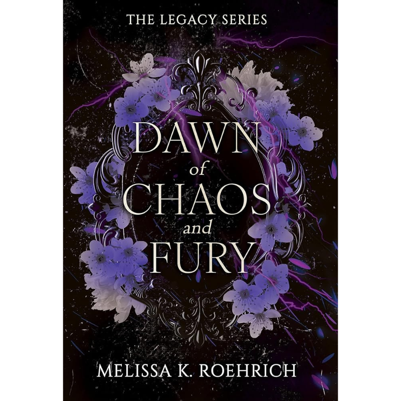 Dawn of Chaos and Fury (The Legacy #4) by Melissa K. Roehrich