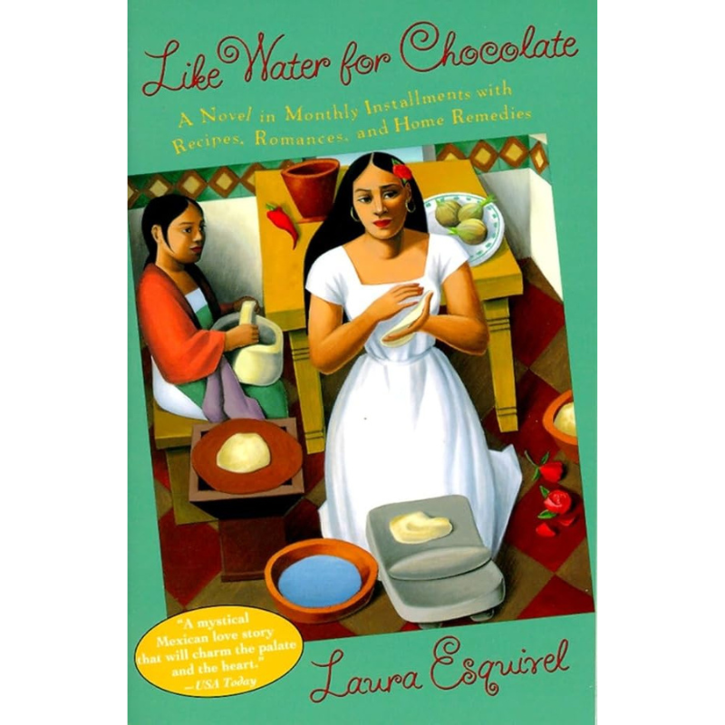 Like Water for Chocolate: A Novel in Monthly Installments with Recipes, Romances, and Home Remedies by Laura Esquivel