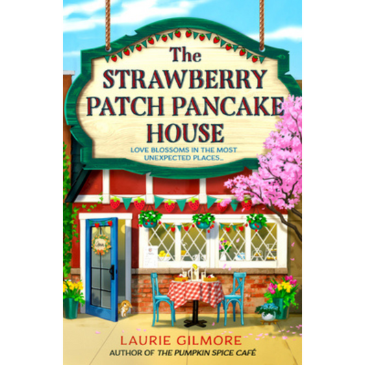 The Strawberry Patch Pancake House (Dream Harbor Book #4) by Laurie Gilmore