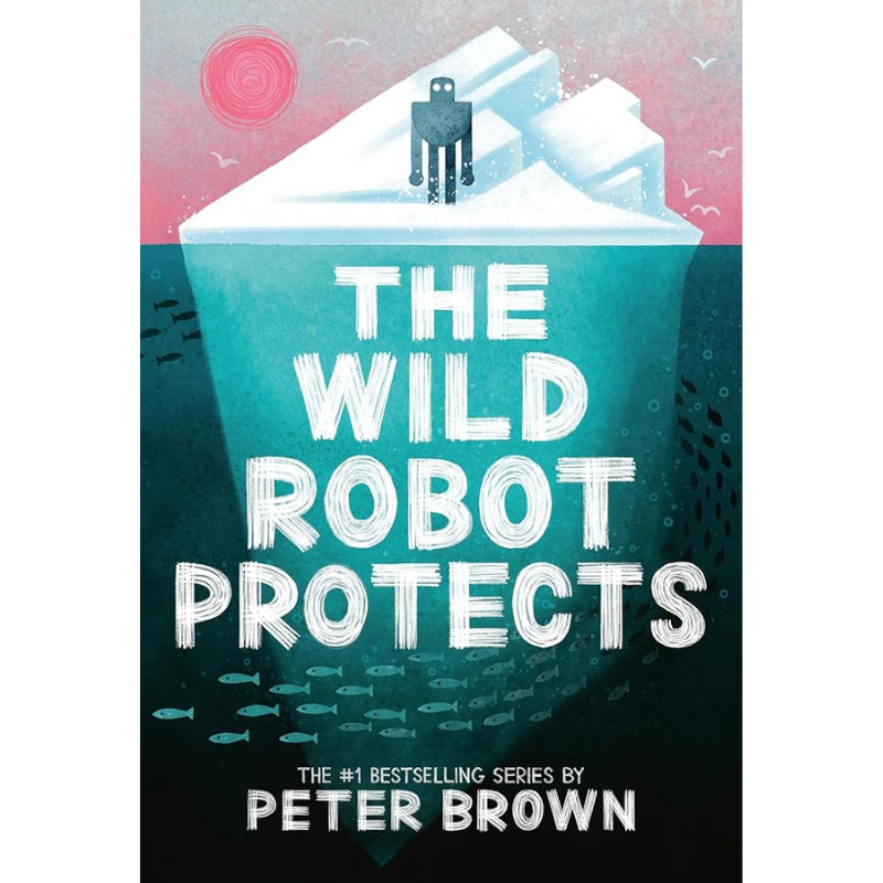 The Wild Robot Protects (The Wild Robot #3) by Peter Brown