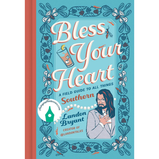 Bless Your Heart: A Field Guide to All Things Southern by Landon Bryant