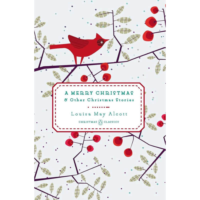A Merry Christmas: And Other Christmas Stories (Penguin Christmas Classics) by Louisa May Alcott