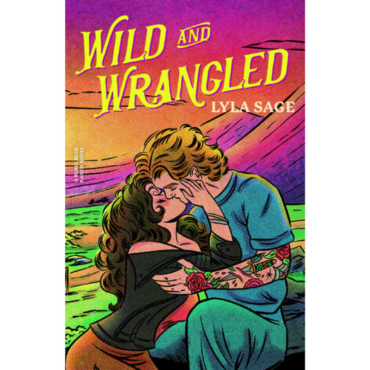 Wild and Wrangled: A Rebel Blue Ranch Novel by Lyla Sage