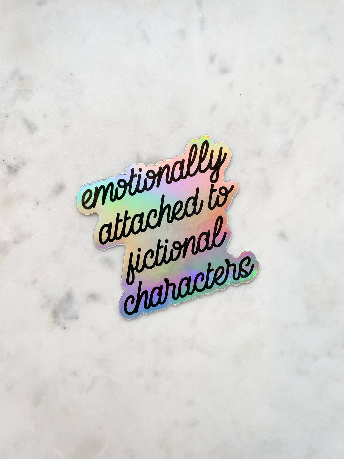 Emotionally Attached To Fictional Characters Holographic Sticker