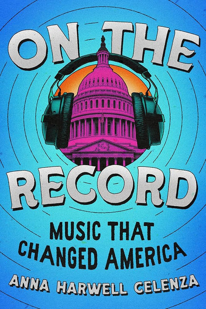 On the Record: Music that Changed America by Anna Celenza