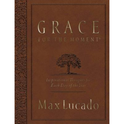 Grace for the Moment: Inspirational Thoughts for Each Day of the Year by Max Lucado