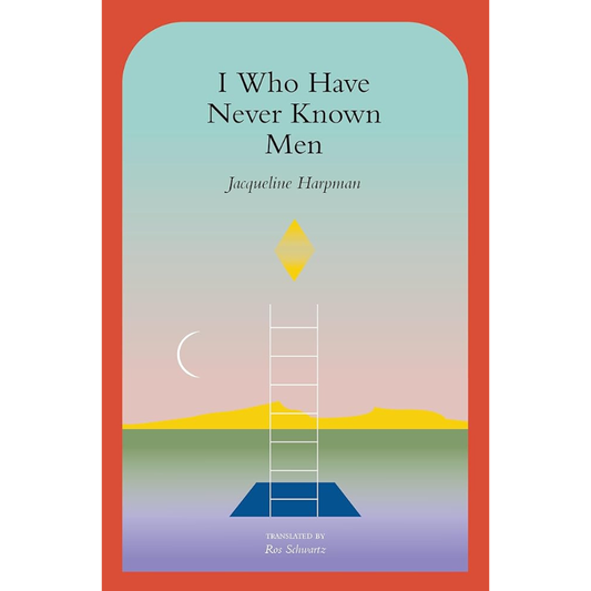 I Who Have Never Known Men by Jacqueline Harpman