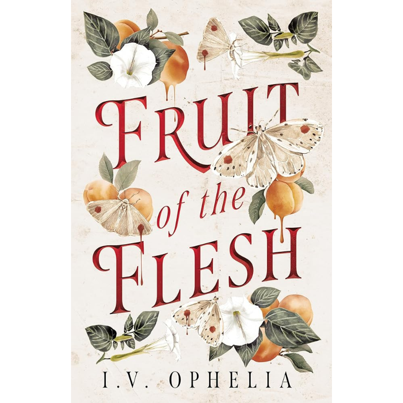 Fruit of the Flesh by I. V. Ophelia
