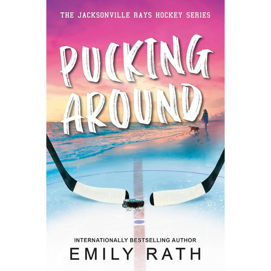 Pucking Around (Jacksonville Rays Hockey) by Emily Rath