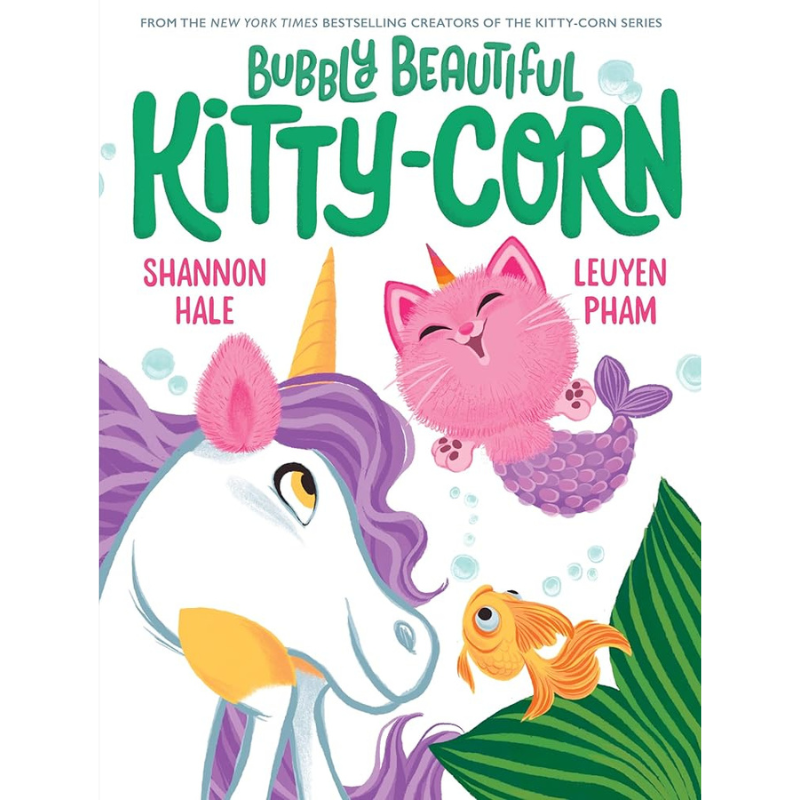 Bubbly Beautiful Kitty-Corn by Shannon Hale & Leuyen Pham