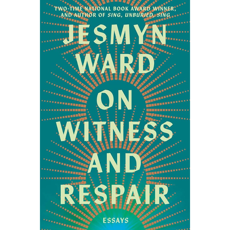 On Witness and Respair: Essays by Jesmyn Ward