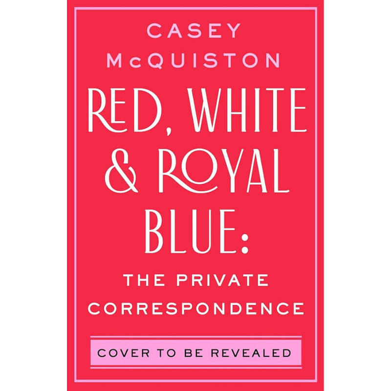 Red, White & Royal Blue: The Private Correspondence by Casey McQuiston - PREORDER - Releases December 1, 2026