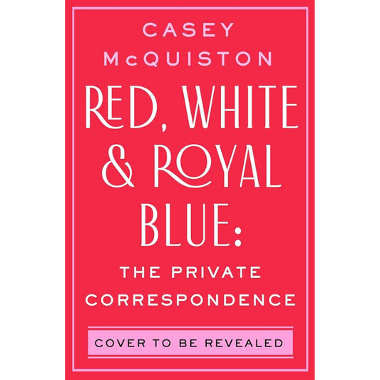Red, White & Royal Blue: The Private Correspondence by Casey McQuiston - PREORDER - Releases December 1, 2026