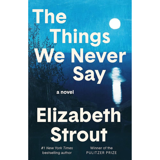 The Things We Never Say by Elizabeth Strout