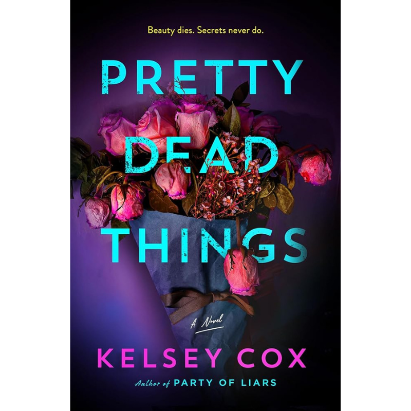 Book cover for 'Pretty Dead Things' by Kelsey Cox, featuring a bouquet of pink roses wrapped in blue paper against a dark purple background, with the title in large turquoise text and the author name in pink.