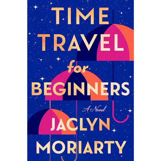 Time Travel for Beginners by Jaclyn Moriarty