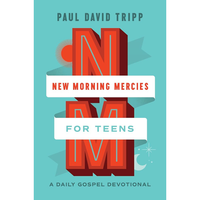 New Morning Mercies for Teens: A Daily Gospel Devotional by Paul David Tripp