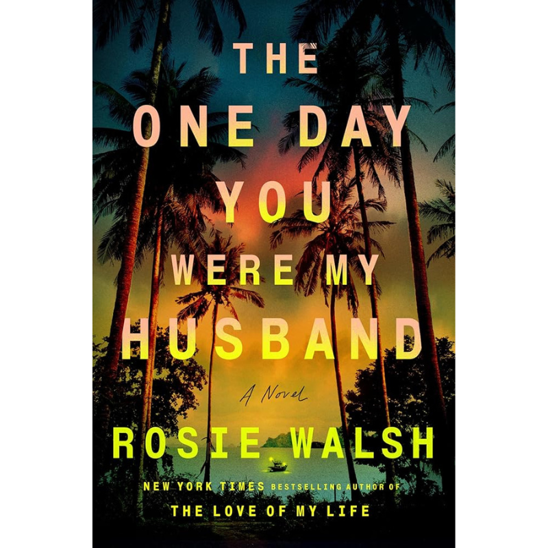 The One Day You Were My Husband by Rosie Walsh