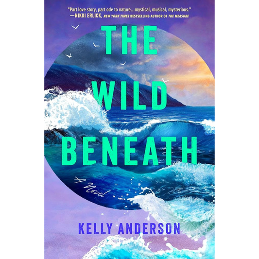 The Wild Beneath by Kelly Anderson