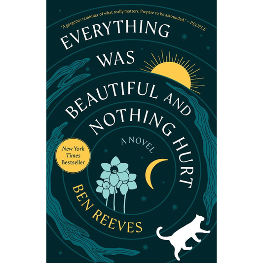 Book cover for the novel 'Everything Was Beautiful and Nothing Hurt' by Ben Reeves, featuring a dark teal background with white and gold typography, a yellow sun, teal flowers, a white cat silhouette, and a gold New York Times Bestseller badge.