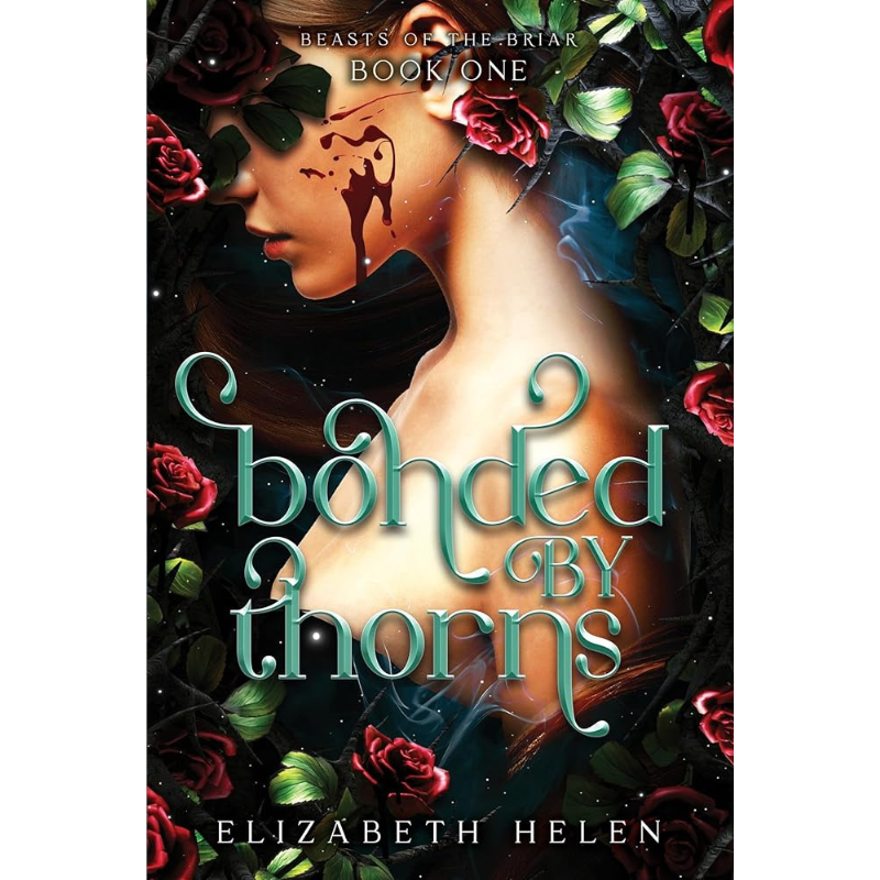 Bonded by Thorns (Beasts of the Briar #1) by Elizabeth Helen
