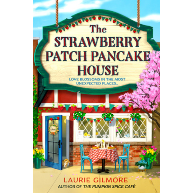 The Strawberry Patch Pancake House (Dream Harbor Book #4) by Laurie Gilmore