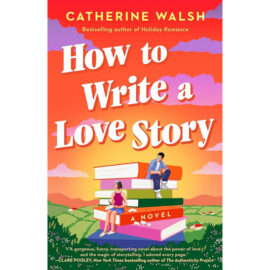 How to Write a Love Story by Catherine Walsh
