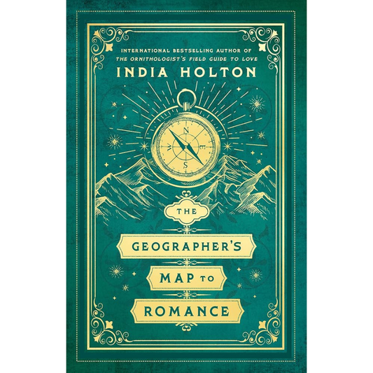 The Geographer's Map to Romance (Love's Academic) by India Holt