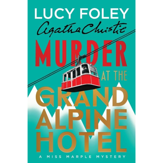 Murder at the Grand Alpine Hotel: The New Miss Marple Mystery by Lucy Foley & Agatha Christie