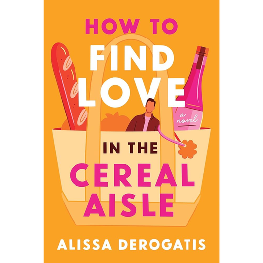 How to Find Love in the Cereal Aisle by Alissa Derogatis
