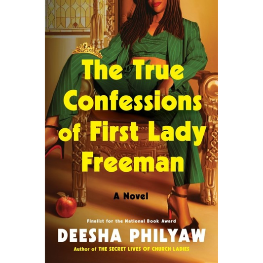 The True Confessions of First Lady Freeman by Deesha Philyaw