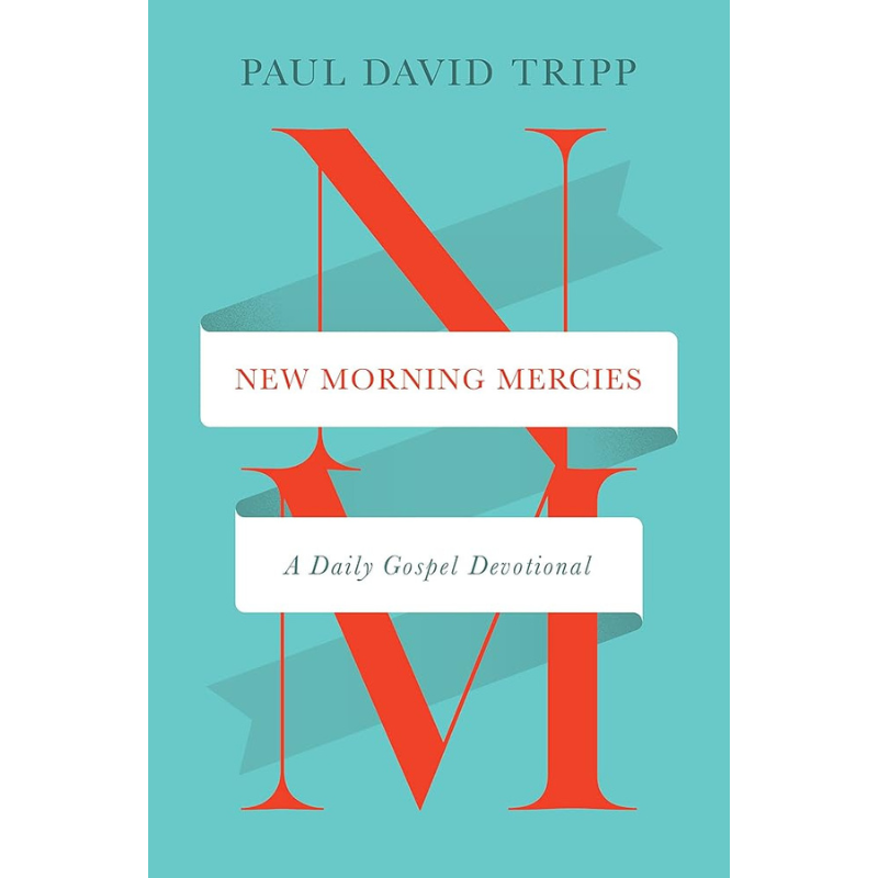 New Morning Mercies: A Daily Gospel Devotional by Paul David Tripp