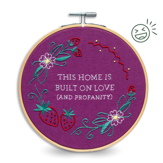 This Home Is Built On Love (and profanity) Embroidery Kit