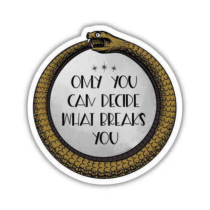 Only You Decide What Breaks You Ouroboros Sticker - ACOTAR